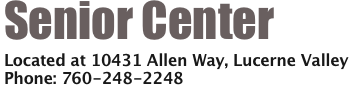 Senior Center
Located at 10431 Allen Way, Lucerne Valley
Phone: 760-248-2248